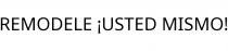 REMODELE ¡USTED MISMO!