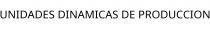 UNIDADES DINAMICAS DE PRODUCCION