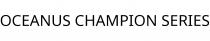 OCEANUS CHAMPION SERIES