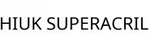 HIUK SUPERACRIL