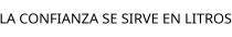 LA CONFIANZA SE SIRVE EN LITROS