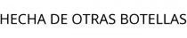 HECHA DE OTRAS BOTELLAS