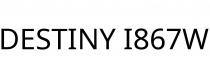 DESTINY I867W