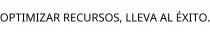 OPTIMIZAR RECURSOS; LLEVA AL ÉXITO.