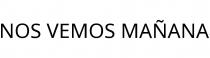 NOS VEMOS MAÑANA