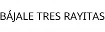 BÁJALE TRES RAYITAS