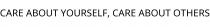 CARE ABOUT YOURSELF; CARE ABOUT OTHERS