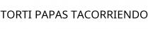 TORTI PAPAS TACORRIENDO