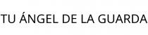 TU ÁNGEL DE LA GUARDA
