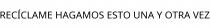 RECÍCLAME HAGAMOS ESTO UNA Y OTRA VEZ