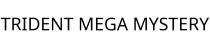 TRIDENT MEGA MYSTERY