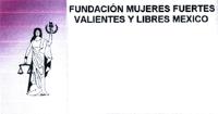 FUNDACION MUJERES FUERTES VALIENTES Y LIBRES MEXICO