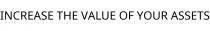 INCREASE THE VALUE OF YOUR ASSETS