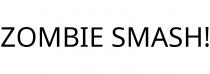 ZOMBIE SMASH!