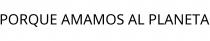 PORQUE AMAMOS AL PLANETA