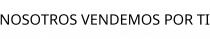 NOSOTROS VENDEMOS POR TI