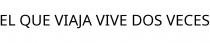 EL QUE VIAJA VIVE DOS VECES