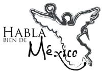 HABLA BIEN DE MÉXICO