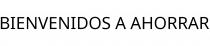BIENVENIDOS A AHORRAR