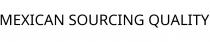MEXICAN SOURCING QUALITY