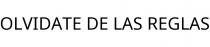 OLVIDATE DE LAS REGLAS