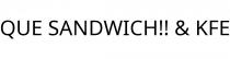 QUE SANDWICH!! & KFE