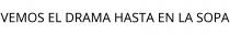 VEMOS EL DRAMA HASTA EN LA SOPA