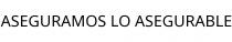 ASEGURAMOS LO ASEGURABLE