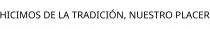 HICIMOS DE LA TRADICIÓN; NUESTRO PLACER