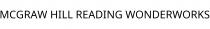 MCGRAW HILL READING WONDERWORKS