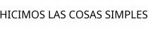 HICIMOS LAS COSAS SIMPLES