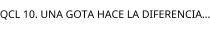 QCL 10. UNA GOTA HACE LA DIFERENCIA.