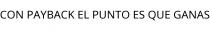 CON PAYBACK EL PUNTO ES QUE GANAS