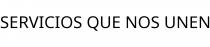 SERVICIOS QUE NOS UNEN