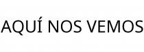 AQUÍ NOS VEMOS