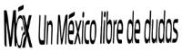 MÉX UN MÉXICO LIBRE DE DUDAS