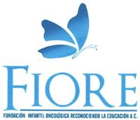 FIORE FUNDACIÓN INFANTIL ONCOLÓGICA RECONOCIENDO LA EDUCACIÓN A.C.