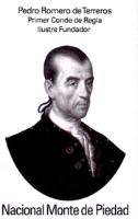 PEDRO ROMERO DE TERREROS PRIMER CONDE DE REGLA ILUSTRE FUNDADOR NACIONAL MONTE DE PIEDAD