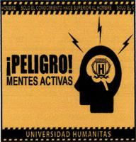 UNIVERSIDAD HUMANITAS ¡PELIGRO! MENTES ACTIVAS