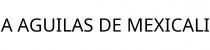 A AGUILAS DE MEXICALI