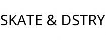 SKATE & DSTRY