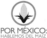POR MÉXICO HABLEMOS DEL MAÍZ