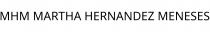 MHM MARTHA HERNANDEZ MENESES