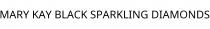 MARY KAY BLACK SPARKLING DIAMONDS