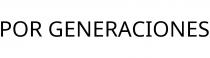 POR GENERACIONES