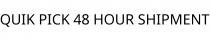 QUIK PICK 48 HOUR SHIPMENT