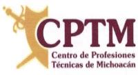 CPTM CENTRO DE PROFESIONES TÉCNICAS DE MICHOACÁN