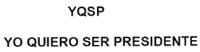 YQSP YO QUIERO SER PRESIDENTE