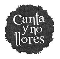 CANTA Y NO LLORES