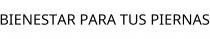 BIENESTAR PARA TUS PIERNAS